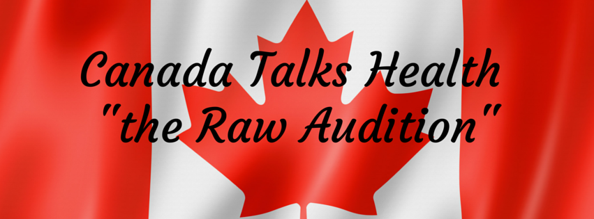 Canada Talks Health the Raw Audition